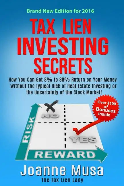 Tax Lien Investing Secrets: How You Can Get 8% to 36% Return on Your Money Without the Typical Risk of Real Estate Investing or the Uncertainty of - Paperback