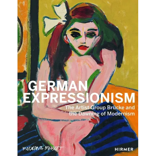 German Expressionism: The Artist Group Brücke and the Dawning of Modernism - Paperback