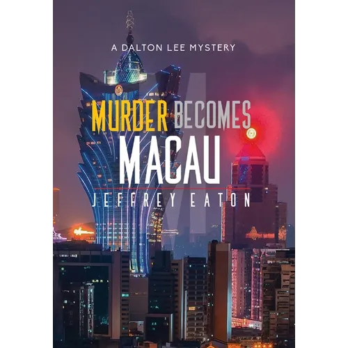 Murder Becomes Macau: A Dalton Lee Mystery - Hardcover