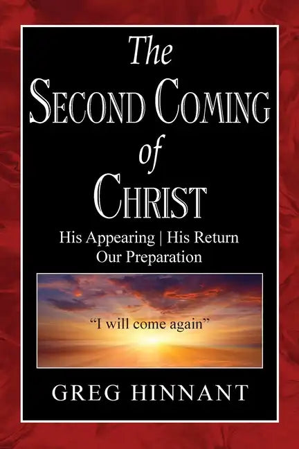 The Second Coming of Christ: His Appearing, His Return, Our Preparation - Paperback
