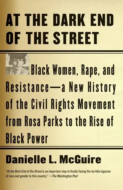 At the Dark End of the Street: Black Women, Rape, and Resistance--A New History of the Civil Rights Movement from Rosa Parks to the Rise of Black Powe - Paperback