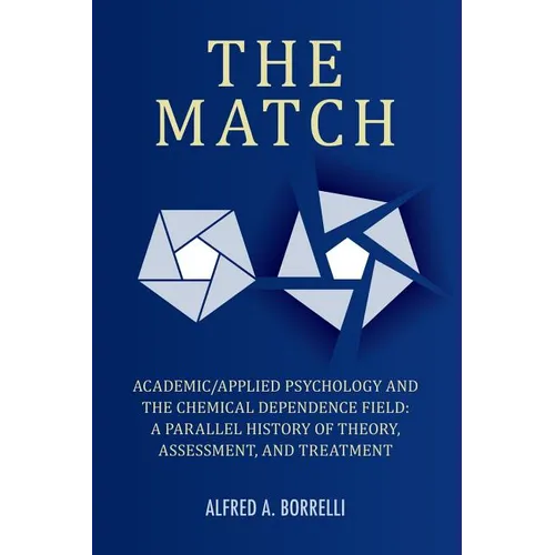 The Match: Academic/Applied Psychology and the Chemical Dependence Field: A Parallel History of Theory, Assessment, and Treatment - Paperback