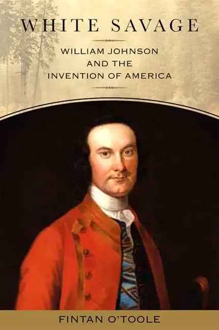 White Savage: William Johnson and the Invention of America - Paperback