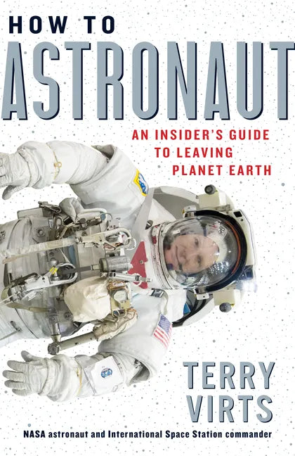 How to Astronaut: An Insider's Guide to Leaving Planet Earth - Hardcover
