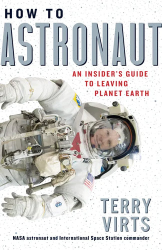 How to Astronaut: An Insider's Guide to Leaving Planet Earth - Hardcover