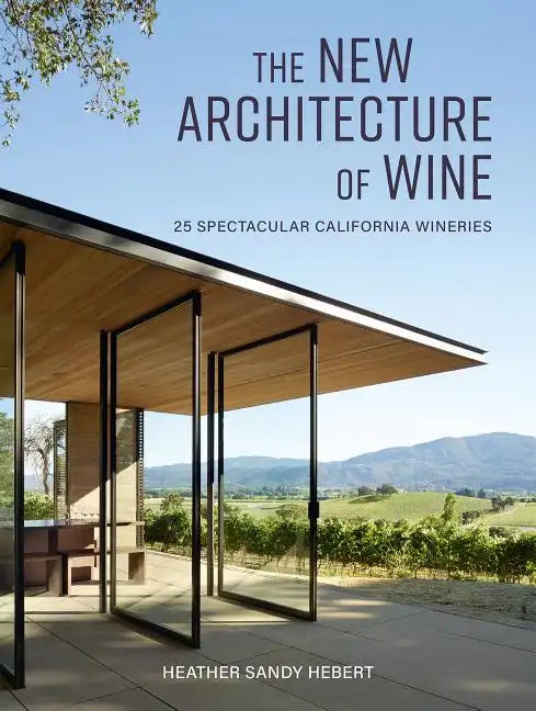 The New Architecture of Wine: 25 Spectacular California Wineries - Hardcover