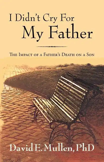 I Didn't Cry For My Father, The Impact of a Father's Death on a Son - Paperback
