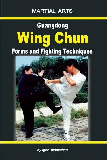 Guangdong Wing Chun - Forms and Fighting Techniques - Paperback