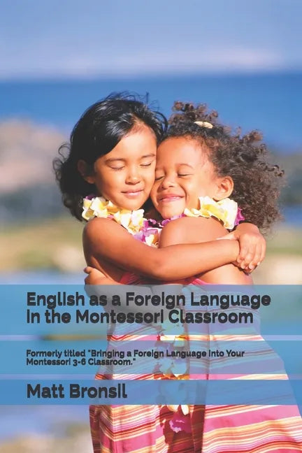 English as a Foreign Language in the Montessori Classroom: Formerly Titled 
