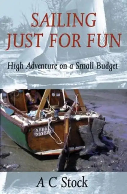 Sailing Just for Fun: High Adventure on a Small Budget - Paperback