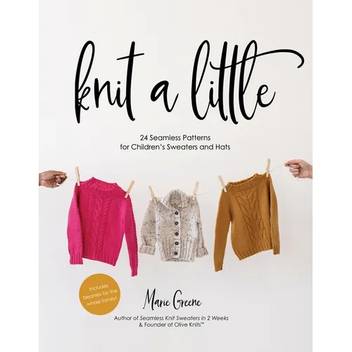 Knit a Little: 24 Seamless Patterns for Children's Sweaters and Hats - Paperback