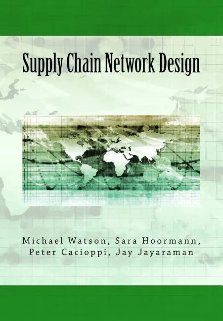 Supply Chain Network Design: Understanding the Optimization behind Supply Chain Design Projects - Paperback