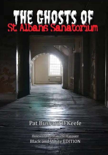 The Ghosts of St. Albans Sanatorium: Black and White Edition - Paperback