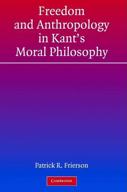 Freedom and Anthropology in Kant's Moral Philosophy - Hardcover