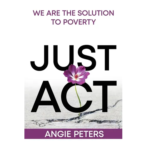Just ACT: We Are the Solution to Poverty - Paperback
