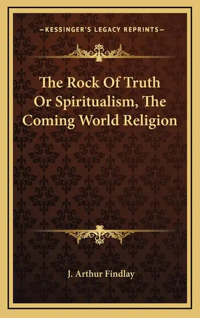 The Rock of Truth or Spiritualism, the Coming World Religion - Hardcover