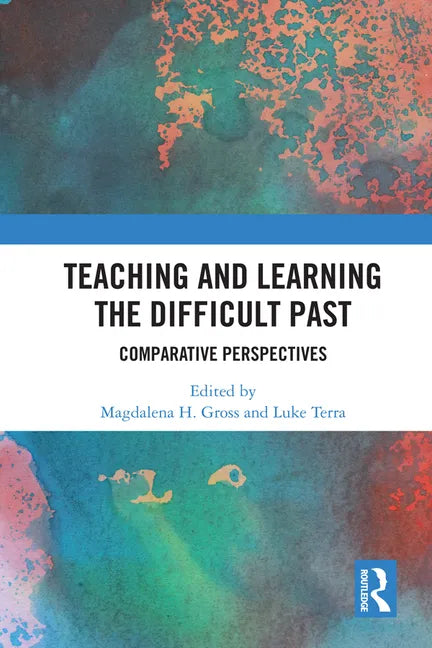 Teaching and Learning the Difficult Past: Comparative Perspectives - Paperback