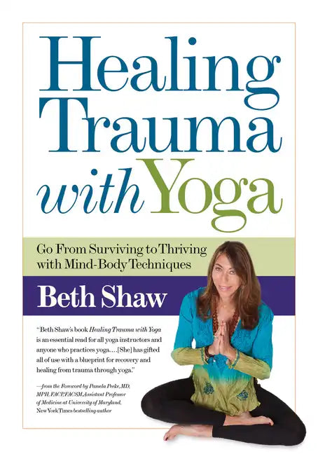 Healing Trauma with Yoga: Go from Surviving to Thriving with Mind-Body Techniques - Paperback