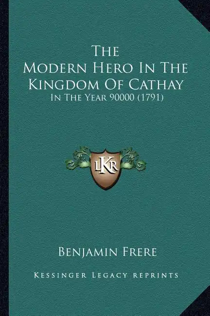 The Modern Hero In The Kingdom Of Cathay: In The Year 90000 (1791) - Paperback