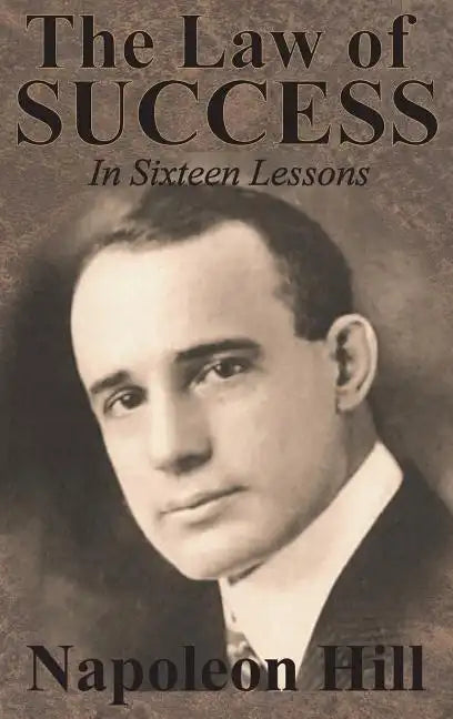 The Law of Success In Sixteen Lessons by Napoleon Hill - Hardcover