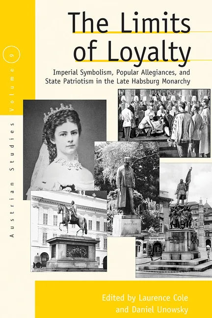 The Limits of Loyalty: Imperial Symbolism, Popular Allegiances, and State Patriotism in the Late Habsburg Monarchy - Paperback
