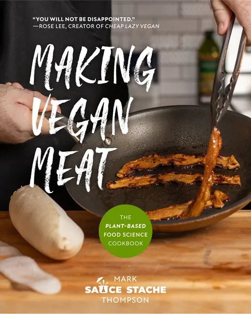 Making Vegan Meat: The Plant-Based Food Science Cookbook (Plant-Based Protein, Vegetarian Diet, Vegan Cookbook, Seitan Recipes) - Paperback