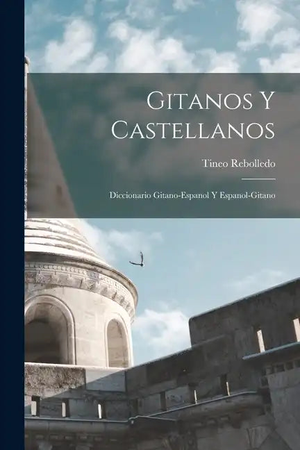 Gitanos Y Castellanos; Diccionario Gitano-Espanol Y Espanol-Gitano - Paperback