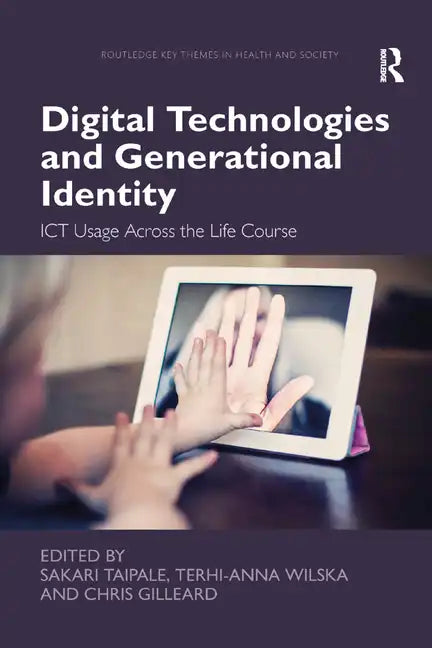 Digital Technologies and Generational Identity: Ict Usage Across the Life Course - Paperback