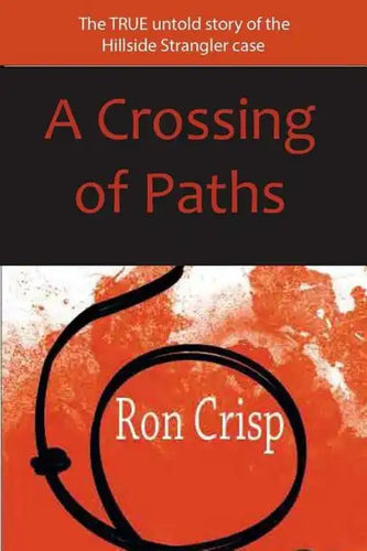 A Crossing of Paths: The True Untold Story of the Hillside Strangler Case - Paperback