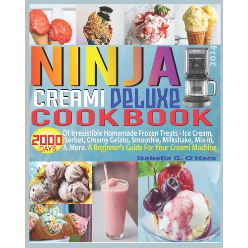 Ninja Creami Deluxe Cookbook: 2000 Days of Irresistible Homemade Frozen Treats - Ice Cream, Sorbet, Creamy Gelato, Smoothie, Milkshake, Mix-in & Mor - Paperback