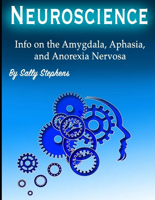 Neuroscience: Info on the Amygdala, Aphasia, and Anorexia Nervosa - Paperback