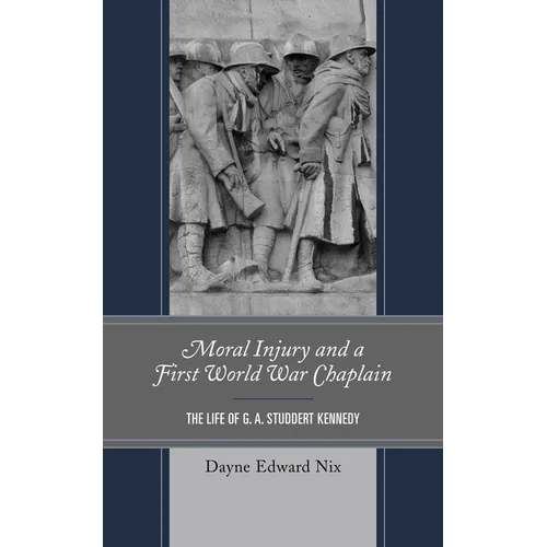 Moral Injury and a First World War Chaplain: The Life of G. A. Studdert Kennedy - Hardcover