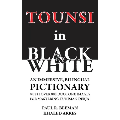 Tounsi in Black and White: An immersive, bilingual pictionary with over 800 duotone images for mastering Tunisian Derja - Hardcover