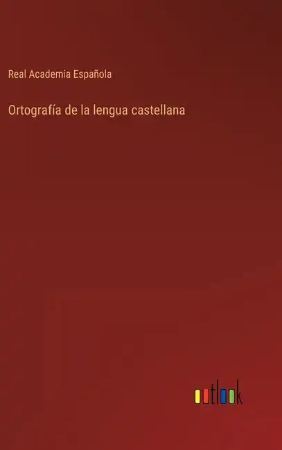 Ortografía de la lengua castellana - Hardcover