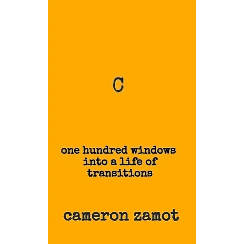 C: One Hundred Windows into a Life of Transitions - Hardcover