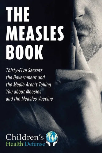 The Measles Book: Thirty-Five Secrets the Government and the Media Aren't Telling You about Measles and the Measles Vaccine - Hardcover