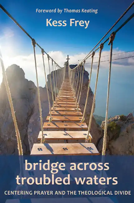 Bridge Across Troubled Waters: Centering Prayer and the Theological Divide - Paperback