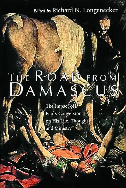 The Road from Damascus: The Impact of Paul's Conversion on His Life, Thought, and Ministry - Paperback