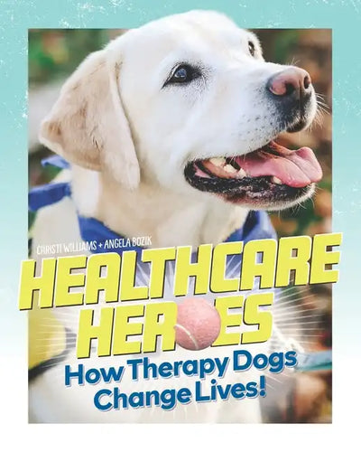 Healthcare Heroes: How Therapy Dogs Change Lives! - Paperback