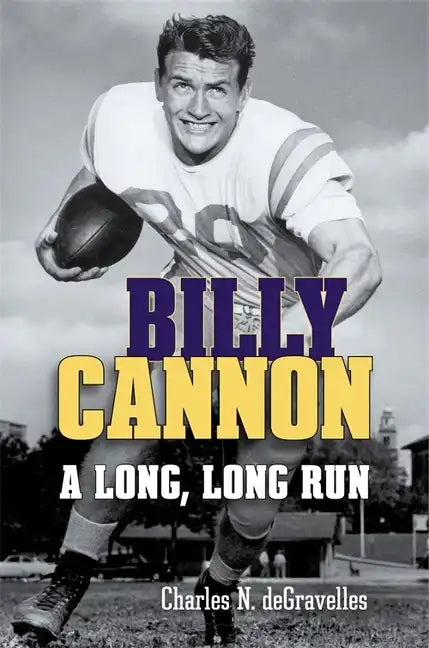 Billy Cannon: A Long, Long Run - Hardcover