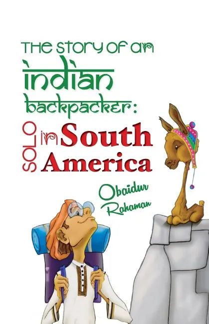 The Story Of An Indian Backpacker: Solo in South America - Paperback