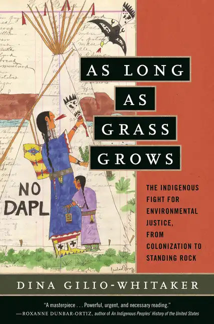 As Long as Grass Grows: The Indigenous Fight for Environmental Justice, from Colonization to Standing Rock - Paperback