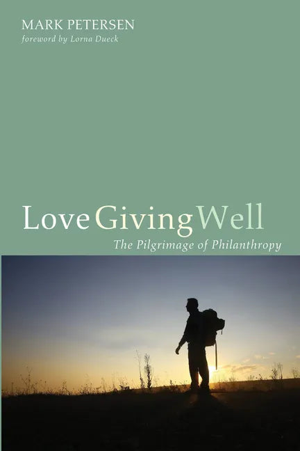 Love Giving Well: The Pilgrimage of Philanthropy - Paperback