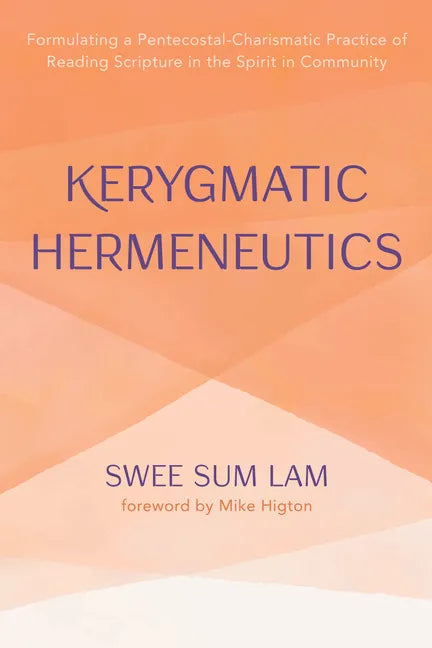 Kerygmatic Hermeneutics: Formulating a Pentecostal-Charismatic Practice of Reading Scripture in the Spirit in Community - Hardcover