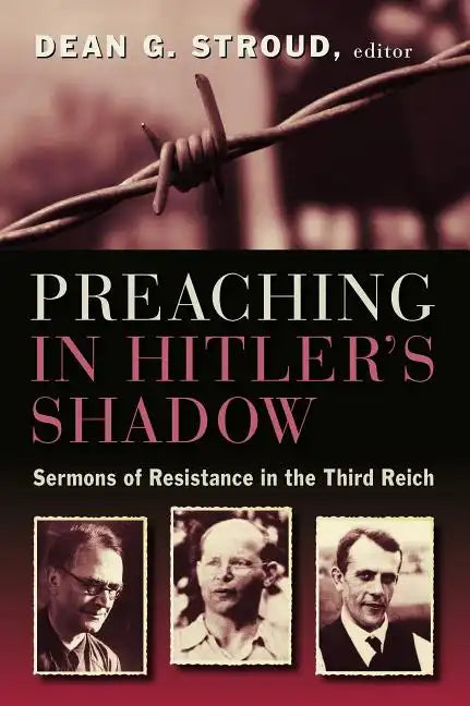 Preaching in Hitler's Shadow: Sermons of Resistance in the Third Reich - Paperback