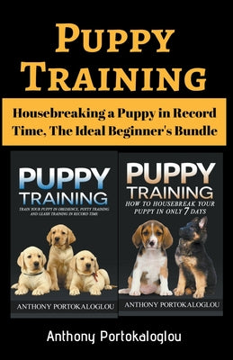 Puppy Training: Housebreaking a Puppy in Record Time, The Ideal Beginner's Bundle - Paperback