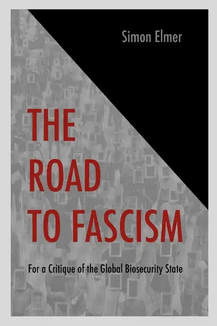 The Road to Fascism: For a Critique of the Global Biosecurity State - Paperback