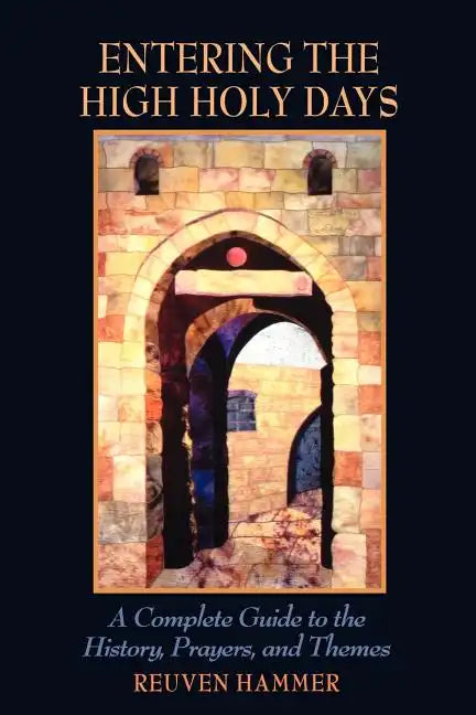 Entering the High Holy Days: A Complete Guide to the History, Prayers, and Themes - Paperback