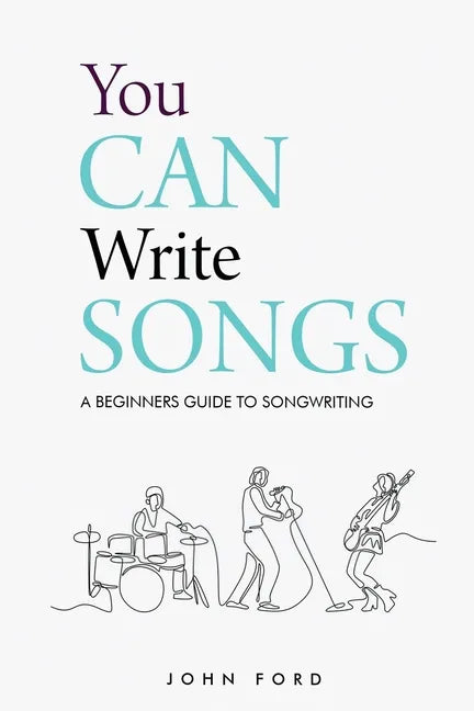 You Can Write Songs: A Beginners Guide to Songwriting - Paperback