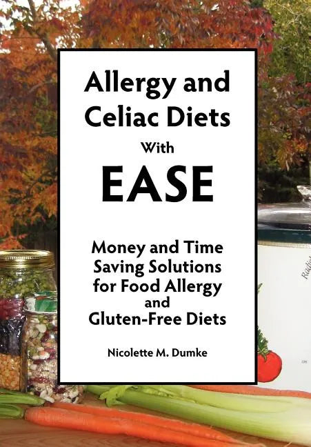 Allergy and Celiac Diets With Ease, Revised: Money and Time Saving Solutions for Food Allergy and Gluten-Free Diets - Paperback